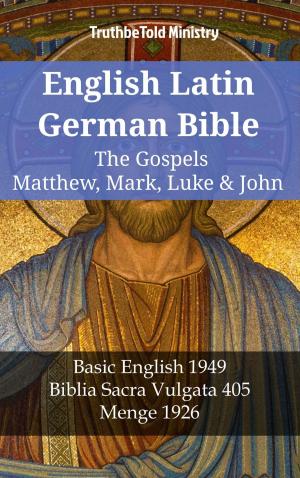 Cover of the book English Latin German Bible - The Gospels - Matthew, Mark, Luke & John by TruthBeTold Ministry