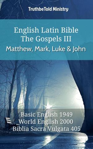 Cover of the book English Latin Bible - The Gospels III - Matthew, Mark, Luke and John by TruthBeTold Ministry