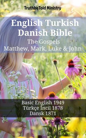 Cover of the book English Turkish Danish Bible - The Gospels - Matthew, Mark, Luke & John by TruthBeTold Ministry