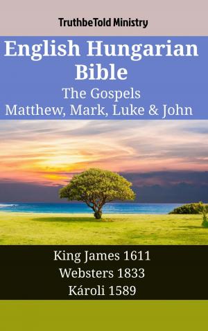 Cover of the book English Hungarian Bible - The Gospels - Matthew, Mark, Luke & John by TruthBeTold Ministry, Joern Andre Halseth, Martin Luther, Lyman Jewett