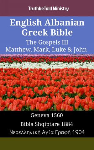 bigCover of the book English Albanian Greek Bible - The Gospels III - Matthew, Mark, Luke & John by 