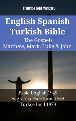 Cover of the book English Spanish Turkish Bible - The Gospels II - Matthew, Mark, Luke & John by TruthBeTold Ministry, James Strong
