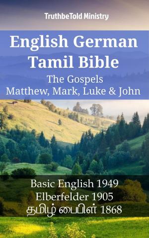 Cover of the book English German Tamil Bible - The Gospels II - Matthew, Mark, Luke & John by TruthBeTold Ministry