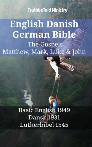 Cover of the book English Danish German Bible - The Gospels - Matthew, Mark, Luke & John by TruthBeTold Ministry