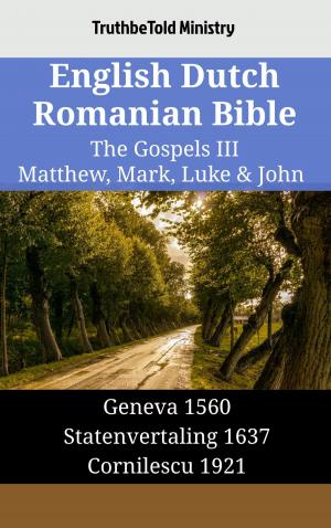 Cover of the book English Dutch Romanian Bible - The Gospels III - Matthew, Mark, Luke & John by M. E. F. Mapa