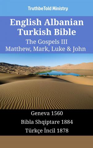 Cover of the book English Albanian Turkish Bible - The Gospels III - Matthew, Mark, Luke & John by TruthBeTold Ministry