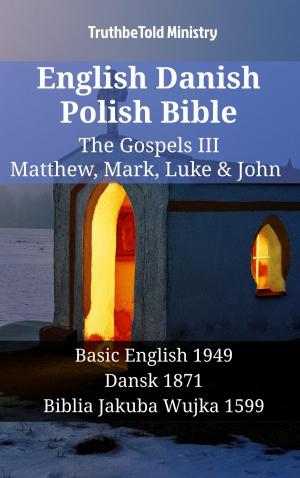 Cover of the book English Danish Polish Bible - The Gospels III - Matthew, Mark, Luke & John by TruthBeTold Ministry