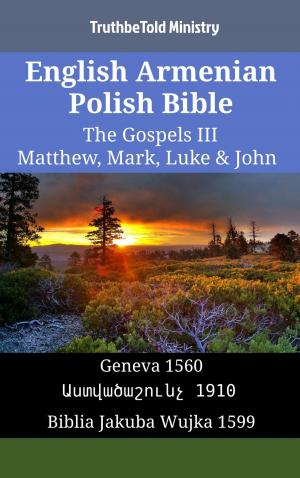 Cover of the book English Armenian Polish Bible - The Gospels III - Matthew, Mark, Luke & John by TruthBeTold Ministry, Matthew George Easton