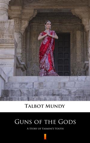 Cover of the book Guns of the Gods by Talbot Mundy