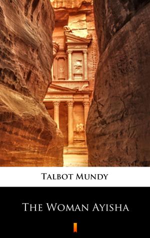 Cover of the book The Woman Ayisha by Talbot Mundy