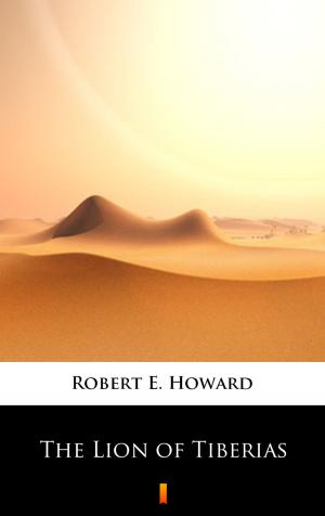Cover of the book The Lion of Tiberias by Robert E. Howard