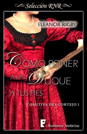Cover of the book Cómo poner a un duque a tus pies (La comitiva del cortejo 1) by Anna Casanovas