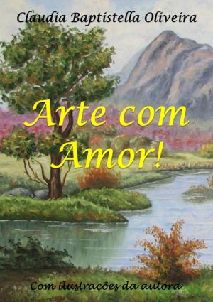 Cover of the book Arte Com Amor! by Nélio Machado