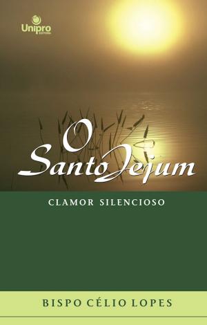 Cover of the book O Santo Jejum by Edir Macedo, Aquilud Lobato, Paulo Sergio Rocha Junior, Vanessa Ferreira, Ney Carvalho, Kátia Santos, Regina Dias, Marco Aurélio