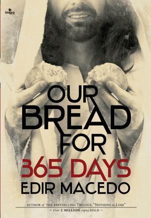 Cover of the book Our Bread for 365 Days by Edir Macedo, Aquilud Lobato, Paulo Rocha Junior, Camila Saldanha, Rosemeri Melgaço