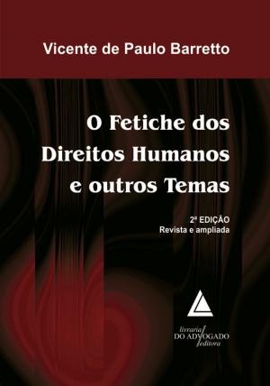 Cover of the book O Fetiche dos Direitos Humanos e outros Temas by Alessandro Mendes Cardoso