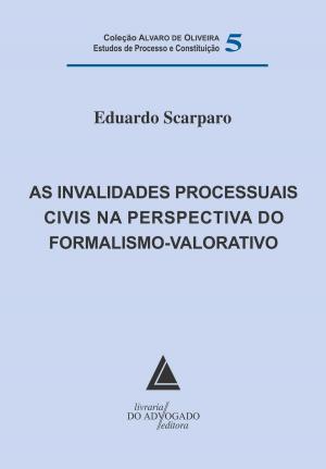 Cover of the book As Invalidades Processuais Civis na Perspectiva do Formalismo Valorativo by Wilson Antônio Steinmetz, Éderson Garin Porto, Alejandro Montiel Alvarez