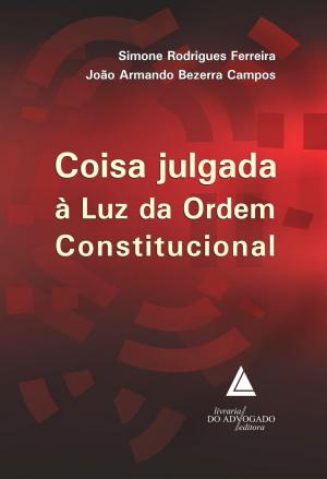 Cover of the book Coisa Julgada à Luz da Ordem Constitucional by Alessandro Mendes Cardoso