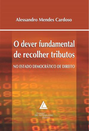 Cover of the book O Dever Fundamental de Recolher Tributos no Estado Democrático de Direito by Wilson Antônio Steinmetz, Éderson Garin Porto, Alejandro Montiel Alvarez
