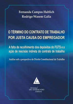 Cover of the book O Término do Contrato de Trabalho por Justa Causa do Empregador by André Luís Callegari, Lisandro Luís Wottrich, Anderson Vichinkeski Teixeira
