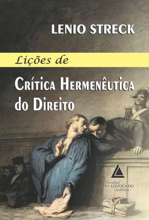 Cover of the book Lições de Crítica Hermenêutica do Direito by André Luís Callegari, Lisandro Luís Wottrich, Anderson Vichinkeski Teixeira