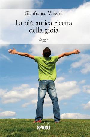 Cover of the book La piu antica ricetta della gioia by Angelo Pirri