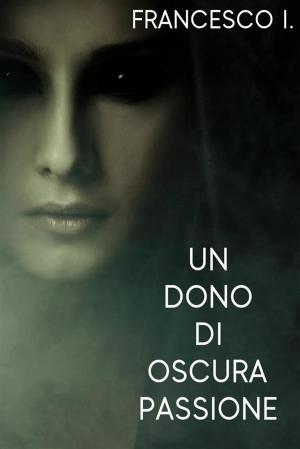 Cover of the book Un Dono di Oscura Passione by M.T. Shivers