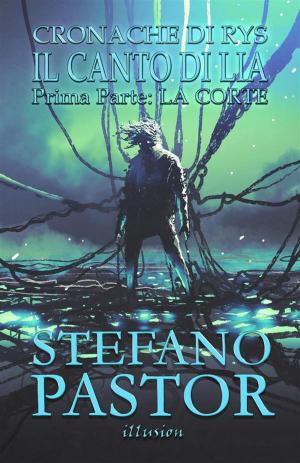 Cover of the book Il canto di Lia. 1: La Corte by Stefano Pastor