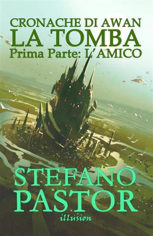 Cover of the book La tomba. 1: L'Amico by Stefano Pastor