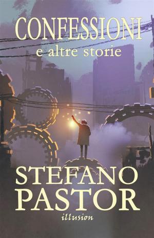 Cover of the book Confessioni (e altre storie) by Stefano Pastor