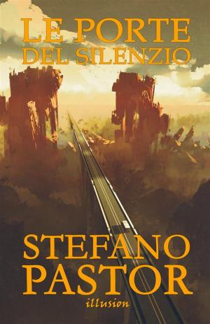 Cover of the book Le porte del silenzio by Stefano Pastor