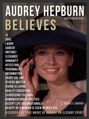 Cover of the book Audrey Hepburn Quotes And Believes by Kara Jorgensen