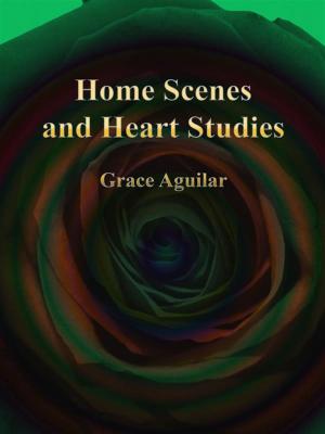 Book cover of Home Scenes and Heart Studies