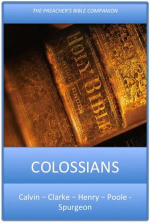 Cover of the book Colossians by John Wesley, Charles H. Spurgeon, Matthew Henry, Adam Clarke, Albert Barnes, John Calvin