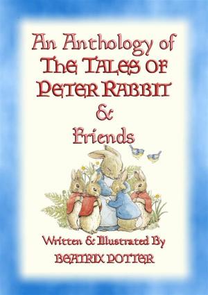Cover of the book AN ANTHOLOGY OF THE TALES OF PETER RABBIT - 15 fully illustrated Beatrix Potter books in one volume by Richard Marman