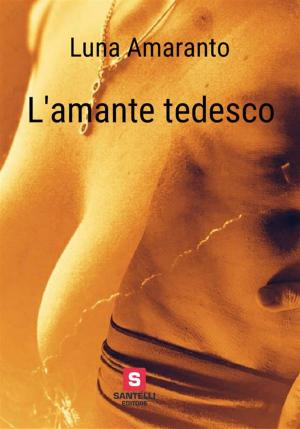 Cover of the book L'amante tedesco by Felice Diego Licopoli