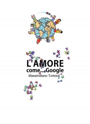 Cover of the book L'amore come Google by Riccardo Santagati