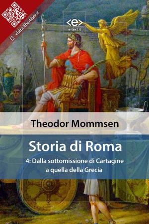Cover of the book Storia di Roma. Vol. 4: Dalla sottomissione di Cartagine a quella della Grecia by Augusto De Angelis