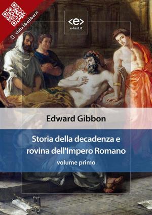 Cover of the book Storia della decadenza e rovina dell'Impero Romano, volume 1 by Edward Gibbon