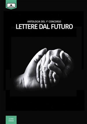 bigCover of the book Lettere dal futuro - antologia di racconti dal I° concorso letterario by 