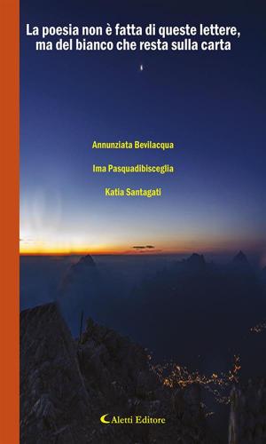 Cover of the book La poesia non è fatta di queste lettere, ma del bianco che resta sulla carta by Angelo La Rocca