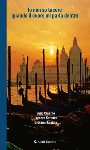 Cover of the book Io non so tacere quando il cuore mi parla dentro by Lucia Lo Bianco