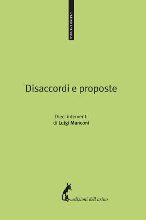 Book cover of Disaccordi e proposte. Dieci interventi di Luigi Manconi