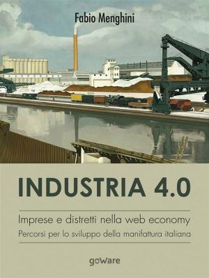 Cover of the book Industria 4.0. Imprese e distretti nella web economy. Percorsi per lo sviluppo della manifattura italiana by Roberto Pitassi