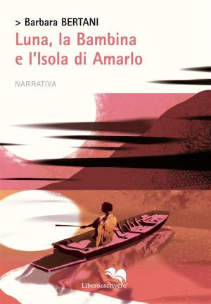Cover of the book Luna, la Bambina e l’Isola di Amarlo by Ilaria Caprioglio