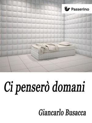 Cover of the book Ci penserò domani by Passerino Editore
