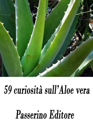 Cover of the book 59 curiosità sull'Aloe vera by Benito Mussolini