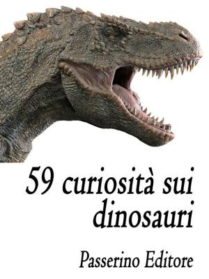 Cover of the book 59 curiosità sui dinosauri by Passerino Editore
