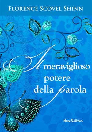 Cover of the book Il potere segreto della parola. Dall'autrice che ha ispirato Louise Hay by Florence Scovel Shinn, Carmen Margherita Di Giglio
