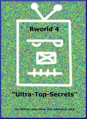 Cover of the book Rworld 4 "Ultra-Top-Secrets" by William Allen Perry 2nd